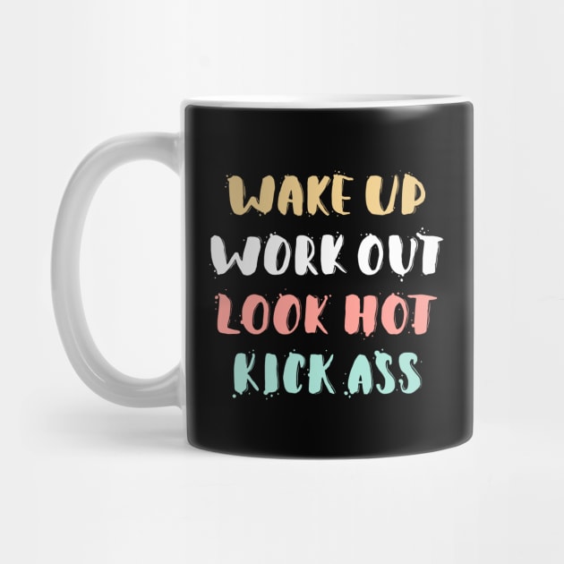 Wake Up, Work Out, Look Hot, Kick Ass Motivational Quote by Mia_Akimo